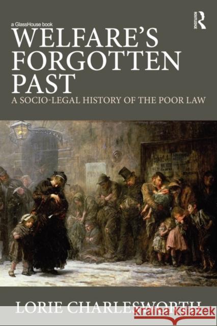 Welfare's Forgotten Past: A Socio-Legal History of the Poor Law Charlesworth, Lorie 9780415685788 Routledge Cavendish - książka