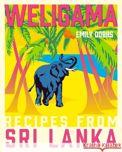 Weligama: Recipes from Sri Lanka Dobbs, Emily 9781409171447  - książka
