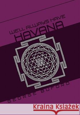 We'll Always Have Havana George Buford 9781456897628 Xlibris Corporation - książka