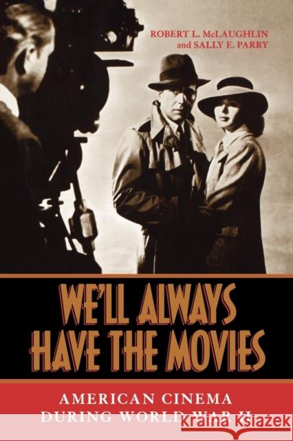 We'll Always Have the Movies: American Cinema During World War II McLaughlin, Robert L. 9780813130057 University Press of Kentucky - książka