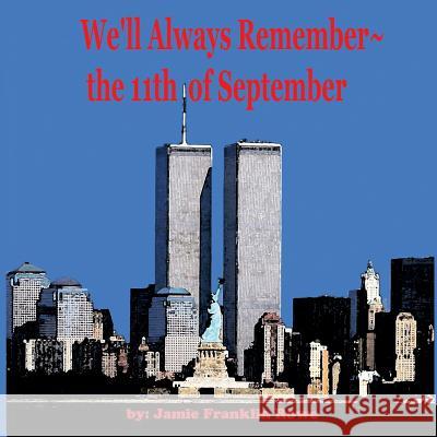 We'll Always Remember the 11th of September Jamie Franklin Rowe Jim Dwyer 9781946446893 Green Ivy - książka