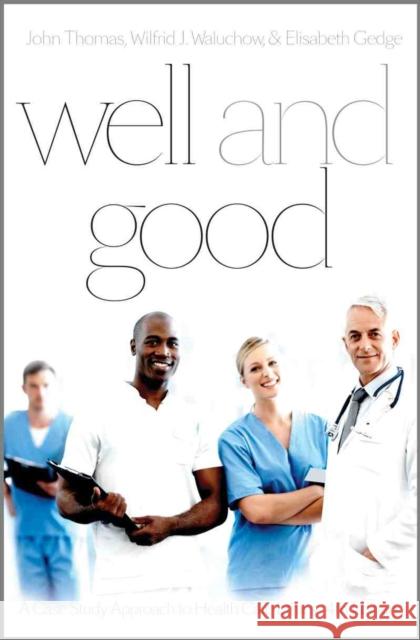 Well and Good: A Case Study Approach to Health Care Ethics Elisabeth Boetzkes Gedge 9781554811724 Broadview Press - książka