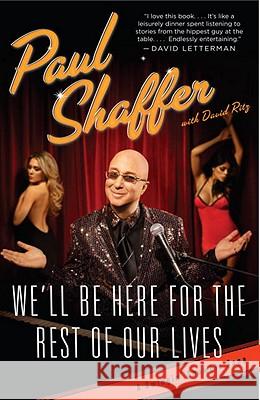 We'll Be Here for the Rest of Our Lives: A Swingin' Showbiz Saga Paul Shaffer David Ritz 9780767928861 Anchor Books - książka