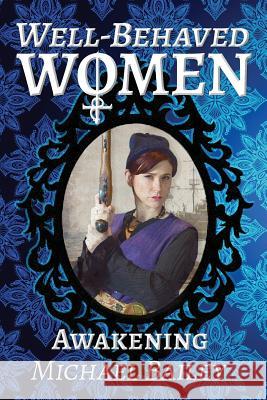 Well-Behaved Women - Awakening Michael C. Bailey 9781720039211 Independently Published - książka