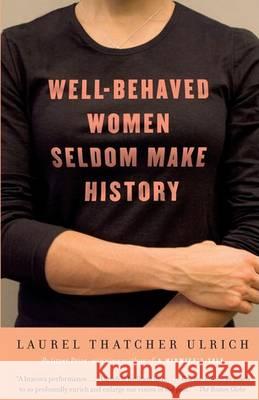 Well-Behaved Women Seldom Make History Laurel Thatcher Ulrich 9781400075270 Vintage Books USA - książka