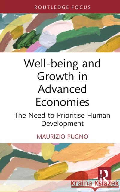 Well-being and Growth in Advanced Economies: The Need to Prioritise Human Development Pugno, Maurizio 9781032149059 Taylor & Francis Ltd - książka
