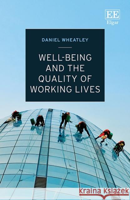 Well-Being and the Quality of Working Lives Daniel Wheatley   9781839108778 Edward Elgar Publishing Ltd - książka