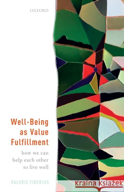 Well-Being as Value Fulfillment: How We Can Help Each Other to Live Well Tiberius, Valerie 9780192894687 Oxford University Press - książka