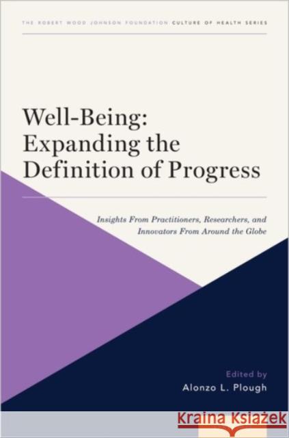Well-Being: Expanding the Definition of Progress: Insights from Practitioners, Researchers, and Innovators from Around the Globe Alonzo L. Plough 9780190080495 Oxford University Press, USA - książka