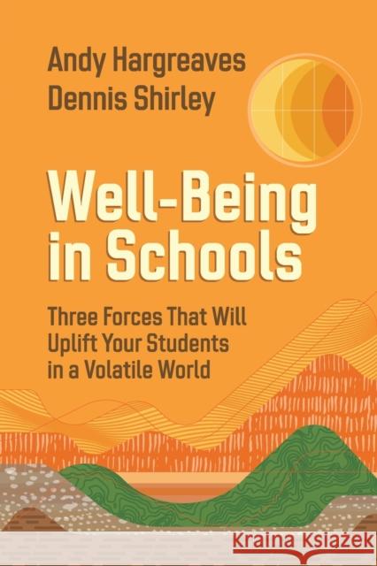 Well-Being in Schools: Three Forces That Will Uplift Your Students in a Volatile World Andy Hargreaves Dennis Shirley 9781416630722 ASCD - książka