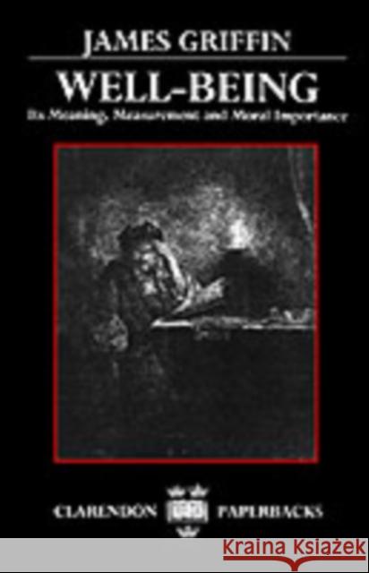 Well-Being: Its Meaning, Measurement, and Moral Importance Griffin, James 9780198248439 Oxford University Press - książka