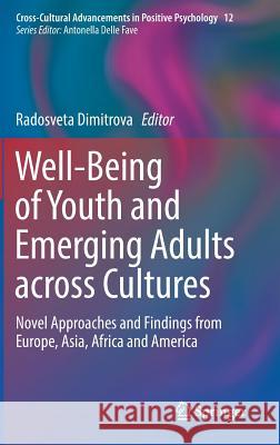 Well-Being of Youth and Emerging Adults Across Cultures: Novel Approaches and Findings from Europe, Asia, Africa and America Dimitrova, Radosveta 9783319683621 Springer - książka