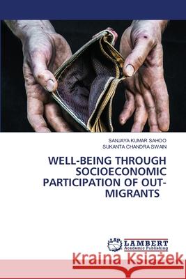 WELL-BEING THROUGH SOCIOECONOMIC PARTICIPATION OF OUT-MIGRANTS SAHOO, SANJAYA KUMAR, Swain, Sukanta Chandra 9786205630570 LAP Lambert Academic Publishing - książka
