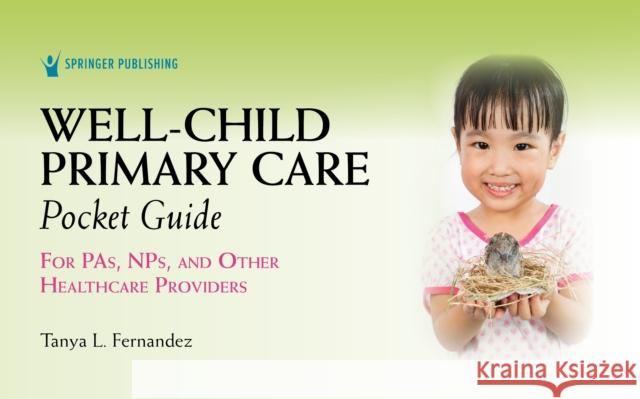 Well-Child Primary Care Pocket Guide: For Pas, Nps, and Other Healthcare Providers Tanya Fernandez 9780826156464 Springer Publishing Company - książka