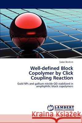 Well-defined Block Copolymer by Click Coupling Reaction Ibrahim, Saber 9783659147128 LAP Lambert Academic Publishing - książka