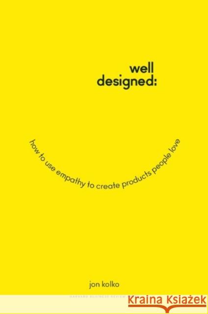 Well-Designed: How to Use Empathy to Create Products People Love Kolko, Jon 9781625274793 Harvard Business Review Press - książka