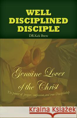 Well Disciplined Disciple Dr Kek Brew 9781498425537 Xulon Press - książka