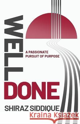 Well Done: A Passionate Pursuit of Purpose Shiraz Siddique 9781738964802 SS Publishing - książka
