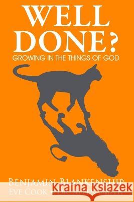 Well Done? Growing in the Things of God Benjamin Blankenship Allen Smith Eve Cook 9781088015001 Benjamin Blankenship - książka