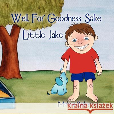 Well, for Goodness Sake Little Jake Melissa Bailey 9781606936757 Strategic Book Publishing - książka