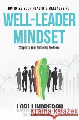 Well-Leader Mindset: Optimize Your Health and Fitness ROI Lori Lindbergh 9781958714676 Muse Literary - książka