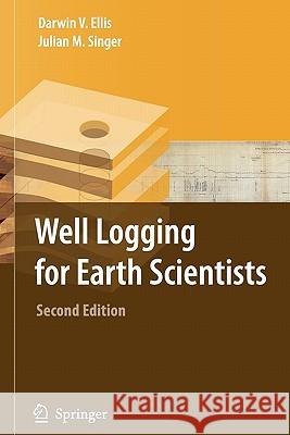 Well Logging for Earth Scientists Darwin V. Ellis Julian M. Singer 9789048169474 Springer - książka