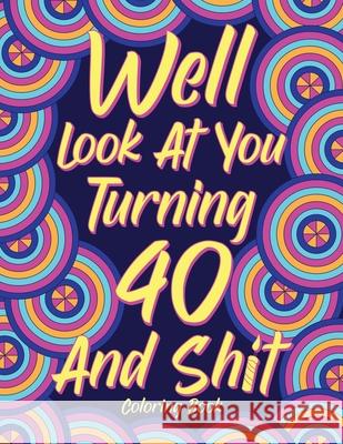 Well Look at You Turning 40 and Shit Coloring Book for Adults Paperland Online Store 9781678047344 Lulu.com - książka
