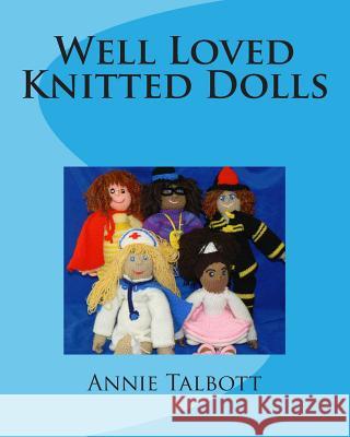 Well Loved Knitted Dolls MS Annie Talbott 9781491273470 Createspace - książka
