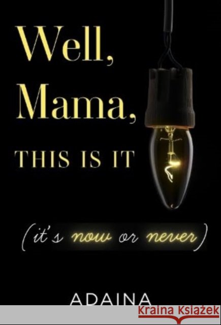 Well, Mama, This is It (it's now or never) Adaina 9781804396582 Olympia Publishers - książka