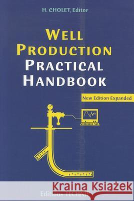 Well Production Practical Handbook Henri Cholet 9782710809173 Editions Technip - książka
