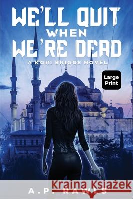 We'll Quit When We're Dead: A Kori Briggs Novel (Large Print Edition) A P Rawls 9781737261353 Upper West Side Press, LLC - książka