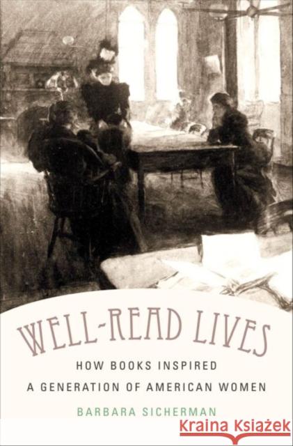 Well-Read Lives: How Books Inspired a Generation of American Women Sicherman, Barbara 9780807839096 University of North Carolina Press - książka