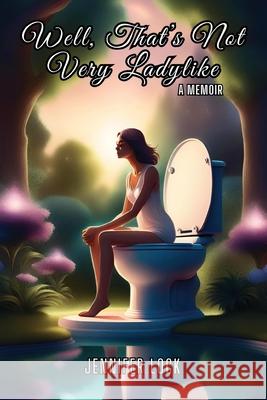 Well, That's Not Very Ladylike Jennifer Lock Pamela Bickford 9781946512826 Imaginewe, LLC - książka