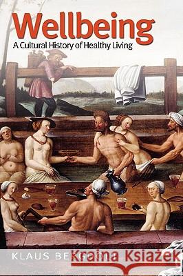 Wellbeing: A Cultural History of Healthy Living Bergdolt, Klaus 9780745629131 Polity Press - książka