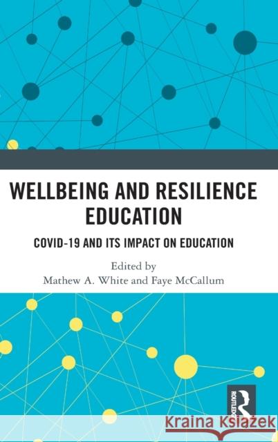 Wellbeing and Resilience Education: Covid-19 and Its Impact on Education White, Mathew A. 9780367680961 Routledge - książka