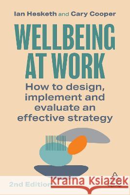 Wellbeing at Work: How to Design, Implement and Evaluate an Effective Strategy Ian Hesketh Cary Cooper 9781398612082 Kogan Page - książka