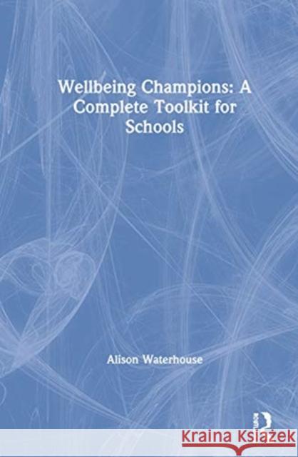 Wellbeing Champions: A Complete Toolkit for Schools: A Complete Toolkit for Schools Waterhouse, Alison 9780367431662 Routledge - książka