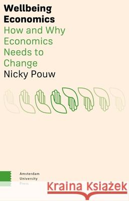 Wellbeing Economics: How and Why Economics Needs to Change Pouw, Nicky 9789463723855 Amsterdam University Press - książka