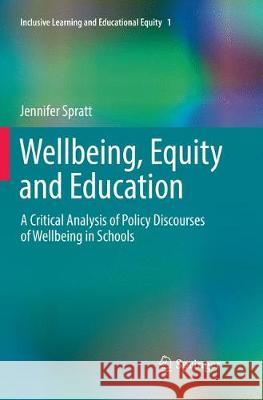 Wellbeing, Equity and Education: A Critical Analysis of Policy Discourses of Wellbeing in Schools Spratt, Jennifer 9783319843094 Springer - książka