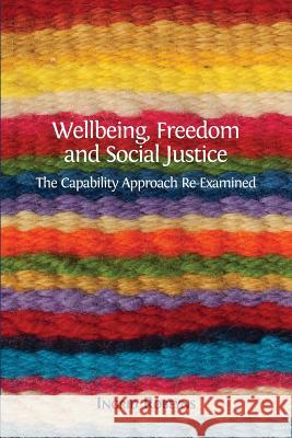 Wellbeing, Freedom and Social Justice: The Capability Approach Re-Examined Ingrid Robeyns 9781783744213 Open Book Publishers - książka
