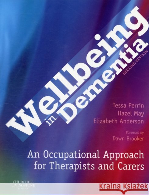 Wellbeing in Dementia : An Occupational Approach for Therapists and Carers Tessa Perrin Hazel May Elizabeth Anderson 9780443103995 Churchill Livingstone - książka