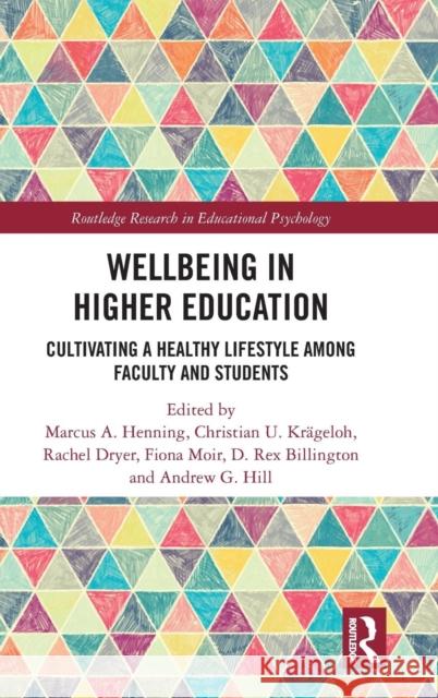 Wellbeing in Higher Education: Cultivating a Healthy Lifestyle Among Faculty and Students Marcus A. Henning Christian U. Krageloh Rachel Dryer 9781138189539 Routledge - książka