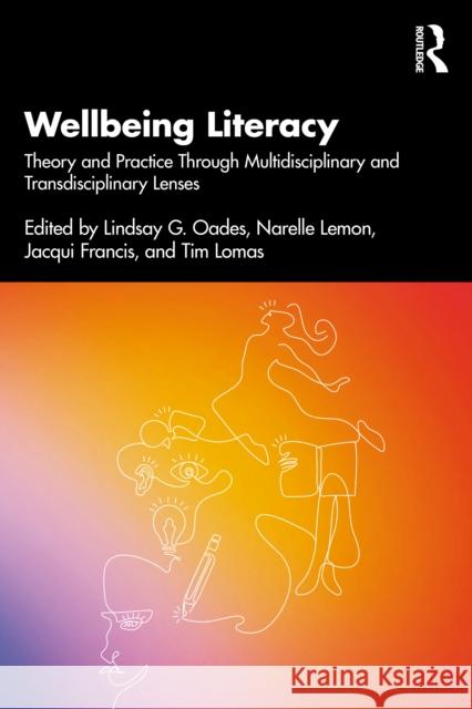 Wellbeing Literacy: Theory and Practice Through Multidisciplinary and Transdisciplinary Lenses Lindsay G. Oades Narelle Lemon Jacqui Francis 9781041082088 Routledge - książka
