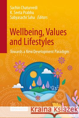 Wellbeing, Values and Lifestyles: Towards a New Development Paradigm Sachin Chaturvedi K. Seeta Prabhu Sabyasachi Saha 9789819747290 Springer - książka