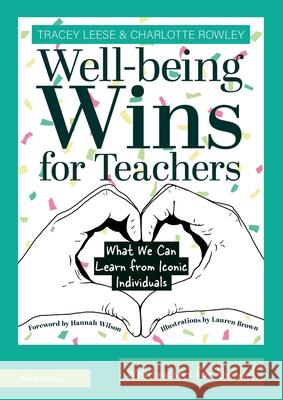 Wellbeing Wins for Teachers: What We Can Learn from Iconic Individuals Tracey Leese Charlotte Rowley 9781032529110 Routledge - książka