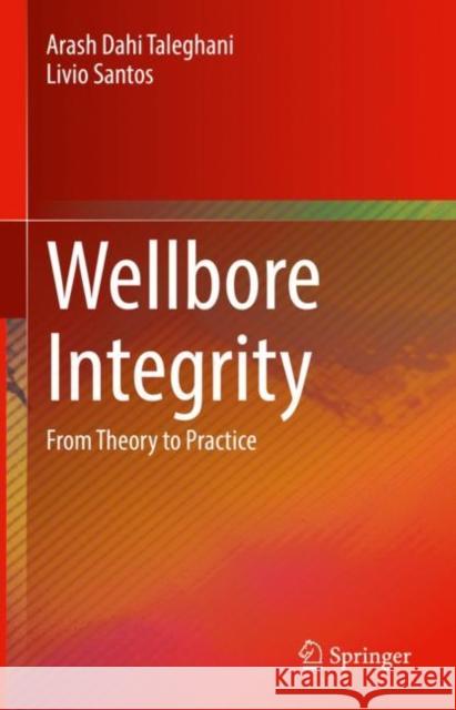 Wellbore Integrity: From Theory to Practice Arash Dah Livio Santos 9783031190230 Springer - książka