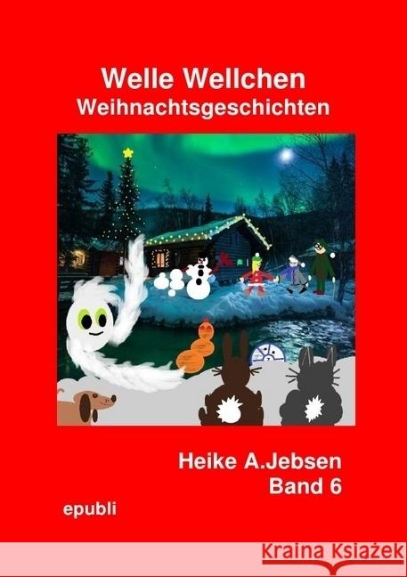 Welle Wellchen Weihnachtsgeschichten Band 6 : Weihnachtsgeschichten Jebsen, Heike A. 9783745026511 epubli - książka