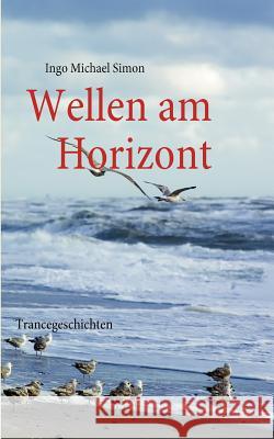 Wellen am Horizont: Trancegeschichten Simon, I. M. 9783839113943 Books on Demand - książka