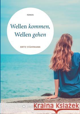 Wellen kommen, Wellen gehen Stährmann, Birte 9783746909103 Tredition Gmbh - książka