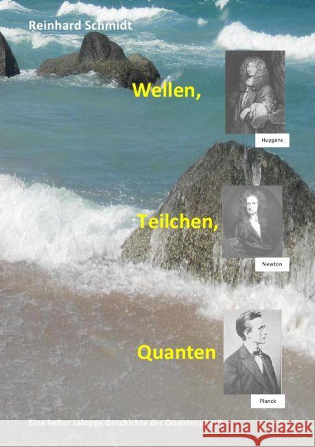 Wellen, Teilchen, Quanten : Eine heiter saloppe Geschichte der Quantenphysik Schmidt, Reinhard 9783741882647 epubli - książka